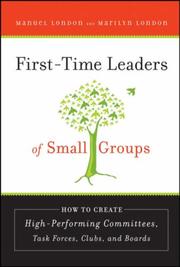 Cover of: First-Time Leaders of Small Groups: How to Create High Performing Committees, Task Forces, Clubs and Boards