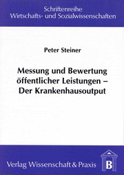 Messung und Bewertung öffentlicher Leistungen - der Krankenhausoutput by Peter Steiner