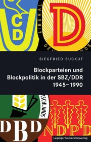 Blockparteien und Blockpolitik in der SBZ/DDR 1945-1990 by Siegfried Suckut