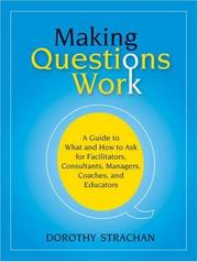 Cover of: Making Questions Work: A Guide to How and What to Ask for Facilitators, Consultants, Managers,  Coaches, and Educators
