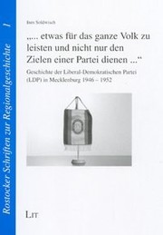 Cover of: Ewas für das ganze Volk zu leisten und nicht nur den Zielen einer Partei dienen ...: Geschichte der Liberal-Demokratischen Partei (LDP) in Mecklenburg 1946 - 1952