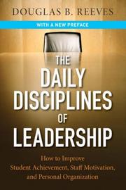 Cover of: The Daily Disciplines of Leadership: How to Improve Student Achievement, Staff Motivation, and Personal Organization