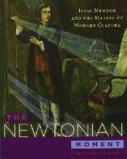 Cover of: The Newtonian moment: Isaac Newton and the making of modern culture