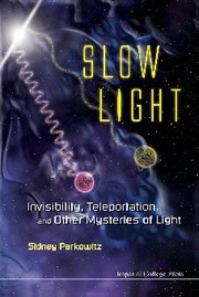 Cover of: Slow light: invisibility, teleportation, and other mysteries of light