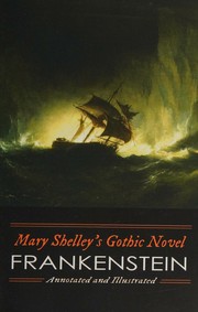 Cover of: Mary Shelley's Frankenstein, Annotated and Illustrated: The Uncensored 1818 Text with Maps, Essays, and Analysis