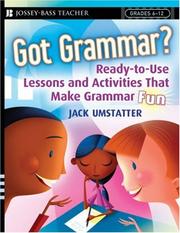 Cover of: Got Grammar Ready-to-Use Lessons and Activities That Make Grammar Fun! (J-B Ed: Ready-to-Use Activities)