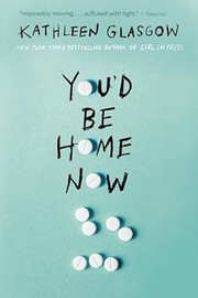 Cover of: You'd Be Home Now by Kathleen Glasgow, Kathleen Glasgow