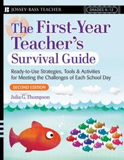 Cover of: First Year Teacher's Survival Guide: Ready-To-Use Strategies, Tools & Activities For Meeting The Challenges Of Each School Day (J-B Ed:Survival Guides) by Julia G. Thompson