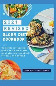 Cover of 2021 Revised Ulcer Diet Cookbook by John Robert Miller, RND