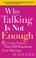 Cover of: Why Talking Is Not Enough