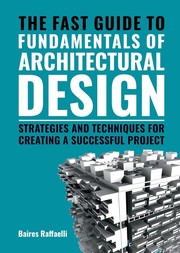 Cover of: Fast Guide to the Fundamentals of Architectural Design: Strategies and Techniques for Creating a Successful Project