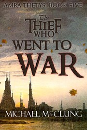 Thief Who Went to War by Michael McClung