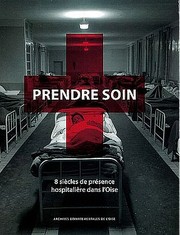 Cover of: Prendre soin : 8 siècles de présence hospitalière dans l'Oise