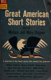 Cover of: Great American Short Stories by Wallace Stegner, Mary Stegner, Washington Irving, Nathaniel Hawthorne, Edgar Allan Poe, Herman Melville, Mark Twain, Bret Harte, Ambrose Bierce, Henry James, Mary Eleanor Wilkins Freeman, Hamlin Garland, O. Henry, Edith Wharton, Stephen Crane, Sherwood Anderson, Wilbur Daniel Steele, Conrad Aiken, Katherine Anne Porter, James Thurber, William March, William Faulkner, John Steinbeck, Paul Horgan, John O'Hara, Walter Van Tilburg Clark, Eudora Welty, Hortense Calisher, Mary (editor) Stegner, Collectif