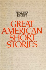 Cover of: Great American Short Stories by The Editors of The Reader's Digest, F. Scott Fitzgerald, Mark Twain, Jack London, Susan Glaspell, Jesse Stuart, John O'Hara, O. Henry, Ring Lardner, Ernest Hemingway, Mary Eleanor Wilkins Freeman, John Steinbeck, Edgar Allan Poe, Richard Wright, William Faulkner, Charlotte Perkins Gilman, Walter Van Tilburg Clark, Eudora Welty, Ray Bradbury, Damon Runyon, Marc Connelly, Edith Wharton, Bret Harte, Shirley Ann Grau, Heywood Broun, Henry James, Shirley Jackson, Stephen Crane, John Updike, Pearl S. Buck, Stephen Vincent Benét, Kay Boyle, Herman Melville, John Cheever, Ambrose Bierce, Readers Digest Editors, Richard Connell, READER'S DIGEST, READER'S DIGEST