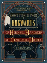 Cover of Short Stories from Hogwarts of Heroism, Hardship and Dangerous Hobbies_Surprises from the Wizarding World by J. K. Rowling