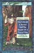Cover of: The life of Christ and the death of a loved one by Barbara G. Schmitz
