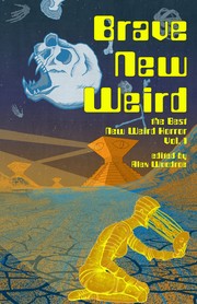 Cover of: Brave New Weird: The Best New Weird Horror Vol. 1