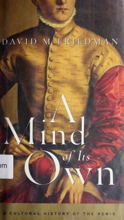 Cover of: A mind of its own : a cultural history of the penis by David M. Friedman, Isabel Murillo Fort