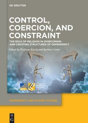 Cover of: Control, Coercion, and Constraint: The Role of Religion in Creating and Overcoming Structures of Dependency