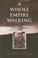 Cover of: A Whole Empire Walking