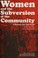 Cover of: Women and the Subversion of the Community