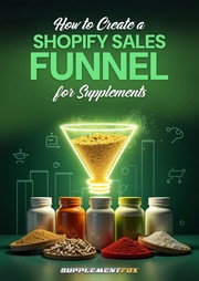 Cover of: How to Create a Shopify Sales Funnel for Supplements: Actionable Steps Needed to Succeed in Selling Supplements