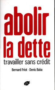 Cover of: Abolir la dette: Travailler sans crédit