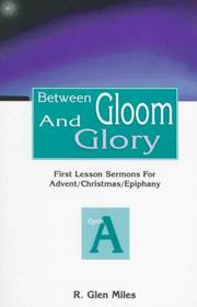 Cover of: Between gloom and glory: first lesson sermons for Advent/Christmas/Epiphany, Cycle A