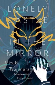 Cover of: Lonely Castle in the Mirror by Mizuki Tsujimura, Philip Gabriel, Mizuki Tsujimura, Philip Gabriel