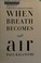 Cover of: When Breath Becomes Air