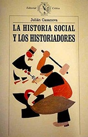 Cover of: La historia social y los historiadores by Julián Casanova, Julián Casanova