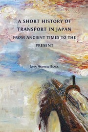 Cover of: Short History of Transport in Japan from Ancient Times to the Present by John Black, John Black