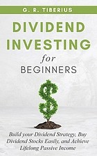 Cover of: DIVIDEND INVESTING for BEGINNERS: Build Your Dividend Strategy, Buy Dividend Stocks Easily, and Achieve Lifelong Passive Income