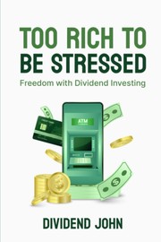 Cover of: Too Rich to be Stressed by Dividend John