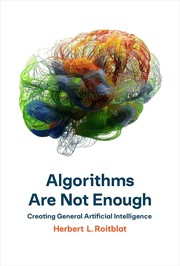 Cover of: Algorithms Are Not Enough: Creating General Artificial Intelligence