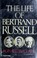 Cover of: The life of Bertrand Russell