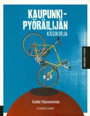 Cover of: Kaupunkipyöräilijän käsikirja by Charles Haine