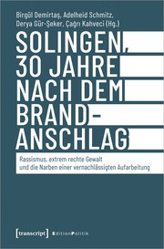 Solingen, 30 Jahre nach dem Brandanschlag by Birgül Demirtas, Adelheid Schmitz, Derya Gür-Şeker, Çağrı Kahveci, Faruk Arslan, İbrahim Arslan, Kemal Bozay, Orhan Çalışır, Özlem Özgül Dündar, Fatma, Kübra Gamze D., Cihat Genç, Hatice Genç, Kâmil Genç, Ali Kemal Gün, Çiğdem İnan, Sibel İ., Levent Kesik, Bengü Kocatürk-Schuster, Neşe, Abdulla Özkan, Niculescu Păun, Hendrik Puls, Eberhard Reinecke, Katharina Rhein, Olivia Sarma, Heinz Siering, Serpil Temiz Unvar, Tanja Thomas, Fabian Virchow, Antonia von der Behrens, Kutlu Yurtseven