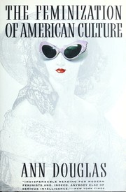 Cover of: The feminization of American culture by Douglas, Ann, Ann Douglas, Ann Douglas, Douglas, Ann