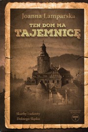 Ten dom ma tajemnicę by Joanna Lamparska