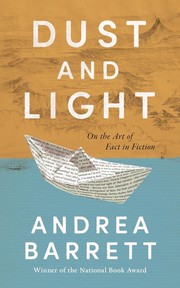 Cover of: Dust and Light: On the Art of Fact in Fiction