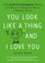 Cover of: You Look Like a Thing and I Love You