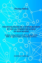 Technologies de l'information et de la communication en Roumanie - Analyse comparative avec l'UE, impact social, défis et opportunités, orientations futures by Nicolae Sfetcu