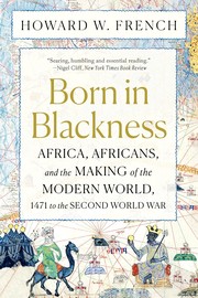 Cover of: Born in Blackness: Africa, Africans, and the Making of the Modern World, 1471 to the Second World War