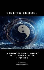 Cover of: Eidetic Echoes: A Philosophical Inquiry into CPTSD Across Lifetimes by Yvonne Padmos