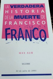 Cover of: La verdadera historia de la muerte de Francisco Franco by Max Aub, Max Aub