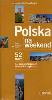 Cover of: Polska na weekend: 52 trasy po najpiękniejszych miastach i regionach