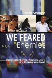 Cover of: Where Once We Feared Enemies: Inclusive Membership, Prophetic Vision, And The American Church