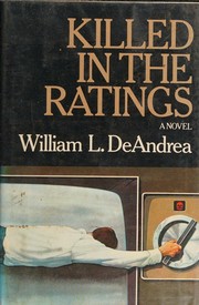 Cover of: Killedin the ratings by William L. DeAndrea, William L. DeAndrea